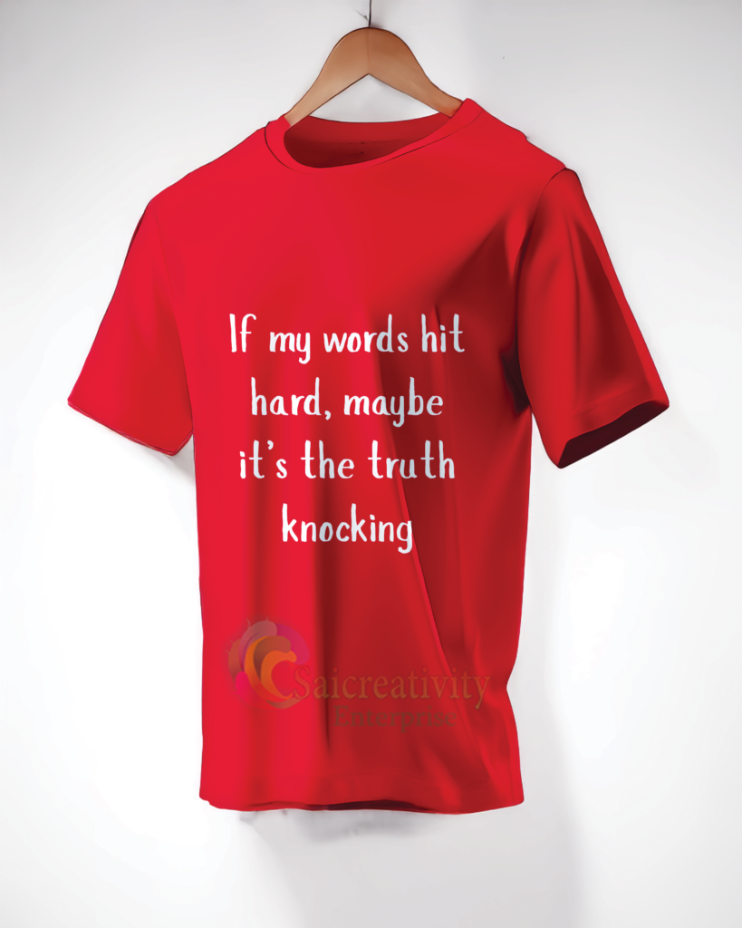 If my words hit hard, maybe it’s the truth knocking